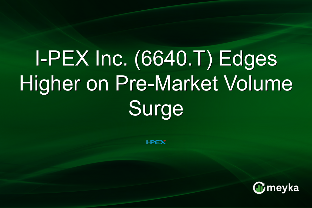 I-PEX Inc. (6640.T) Edges Higher on Pre-Market Volume Surge