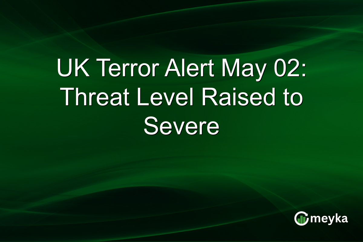 UK Terror Alert May 02: Threat Level Raised to Severe