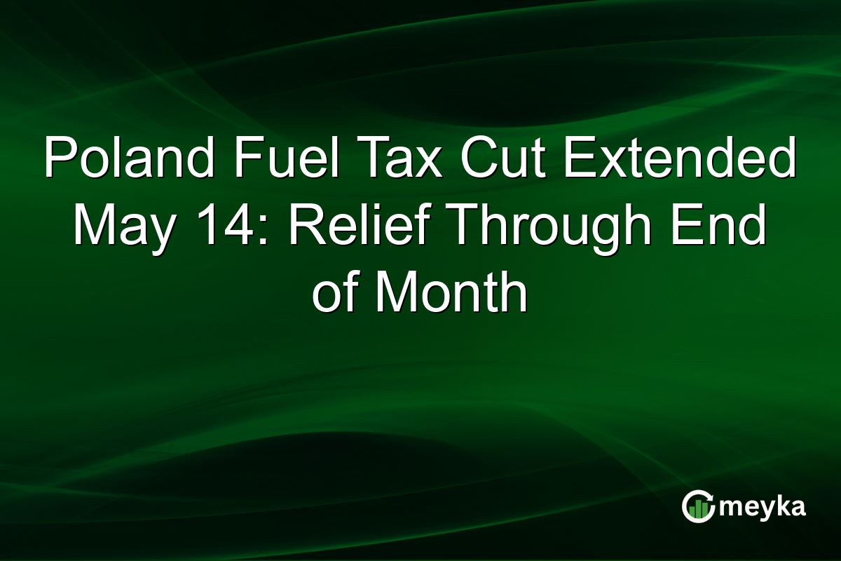 Poland Fuel Tax Cut Extended May 14: Relief Through End of Month