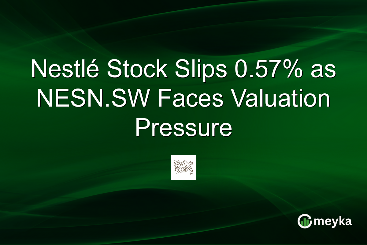 Nestlé Stock Slips 0.57% as NESN.SW Faces Valuation Pressure