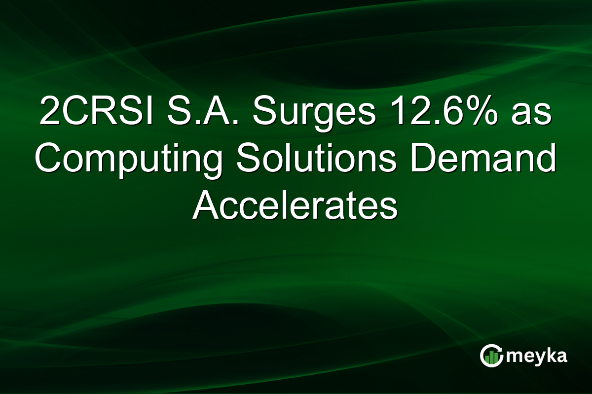 2CRSI S.A. Surges 12.6% as Computing Solutions Demand Accelerates