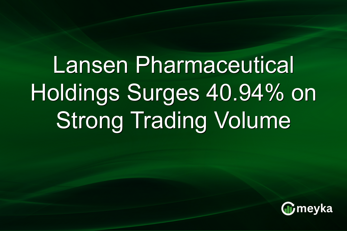 Lansen Pharmaceutical Holdings Surges 40.94% on Strong Trading Volume