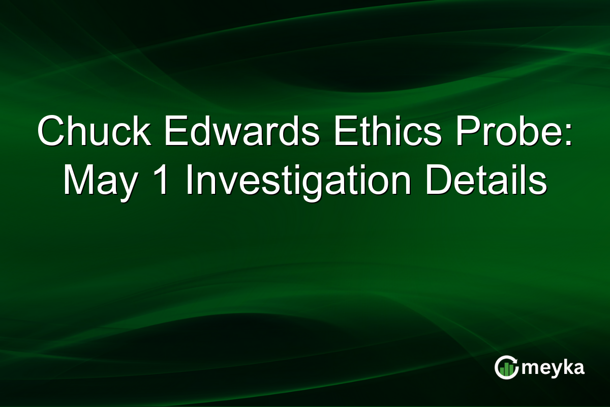 Chuck Edwards Ethics Probe: May 1 Investigation Details
