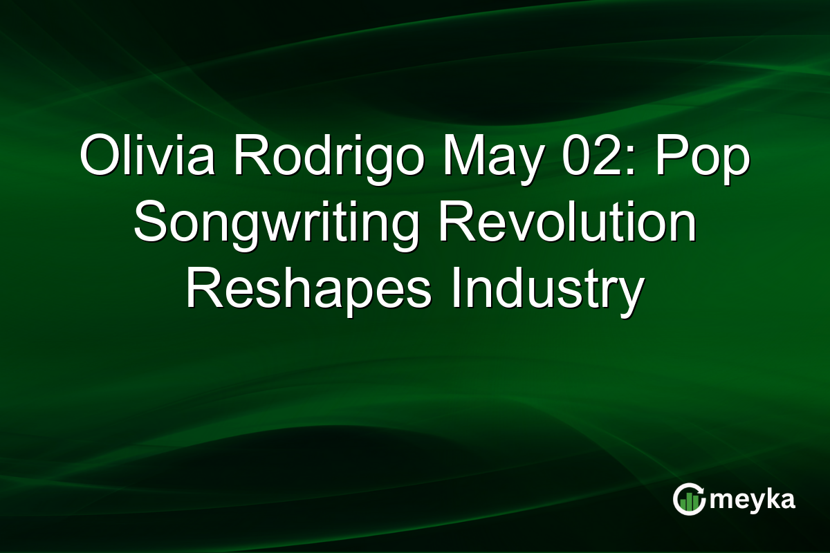 Olivia Rodrigo May 02: Pop Songwriting Revolution Reshapes Industry