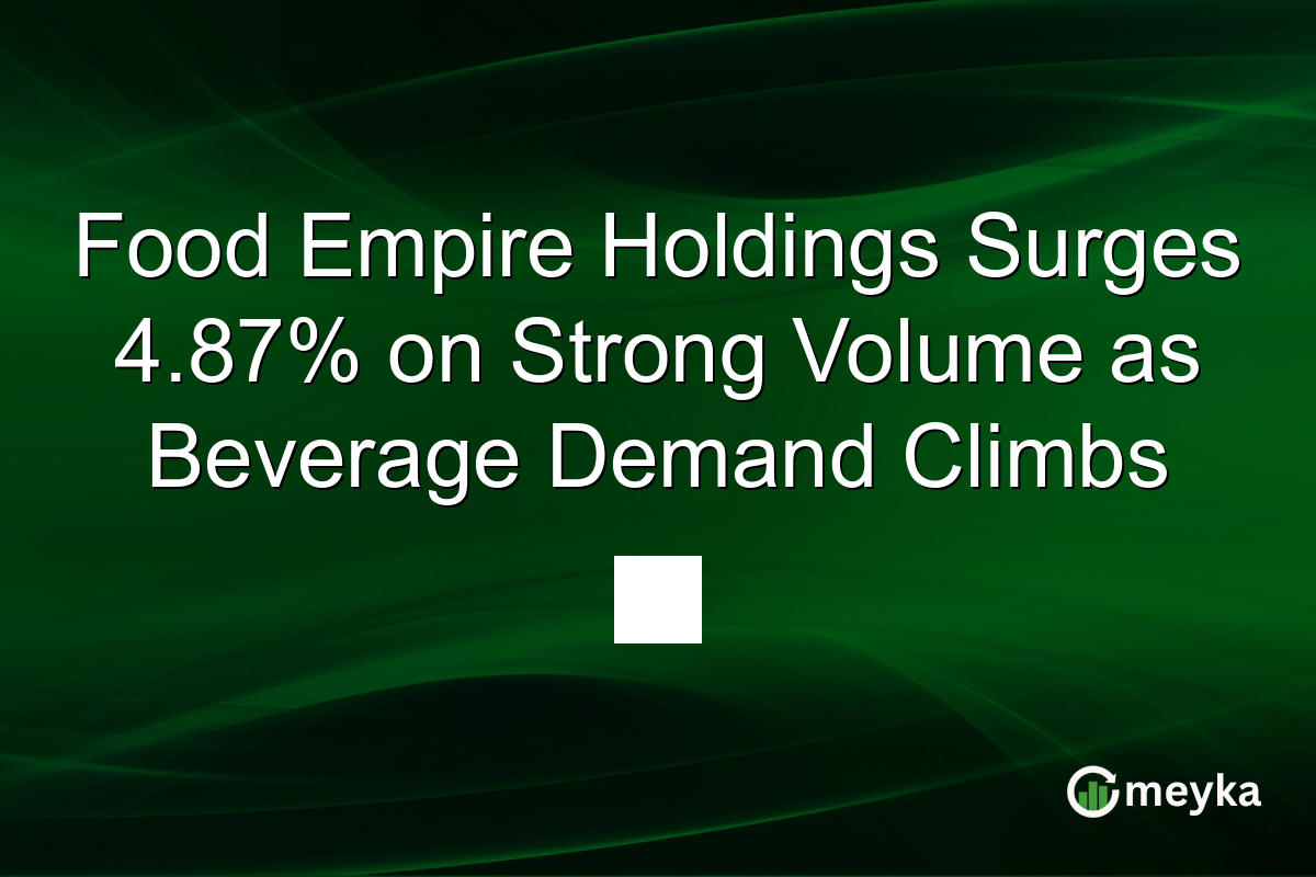 Food Empire Holdings Surges 4.87% on Strong Volume as Beverage Demand Climbs