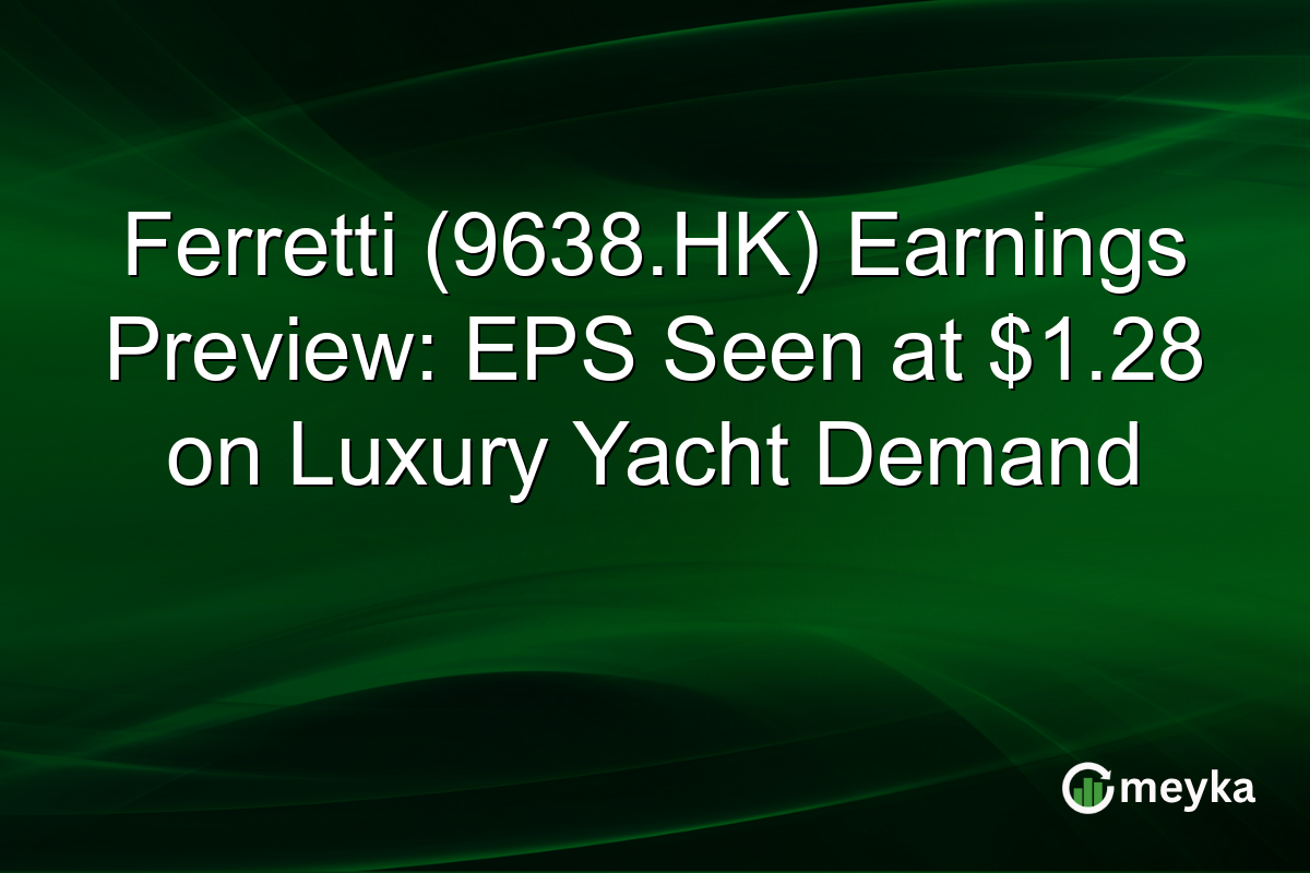 Ferretti (9638.HK) Earnings Preview: EPS Seen at $1.28 on Luxury Yacht Demand