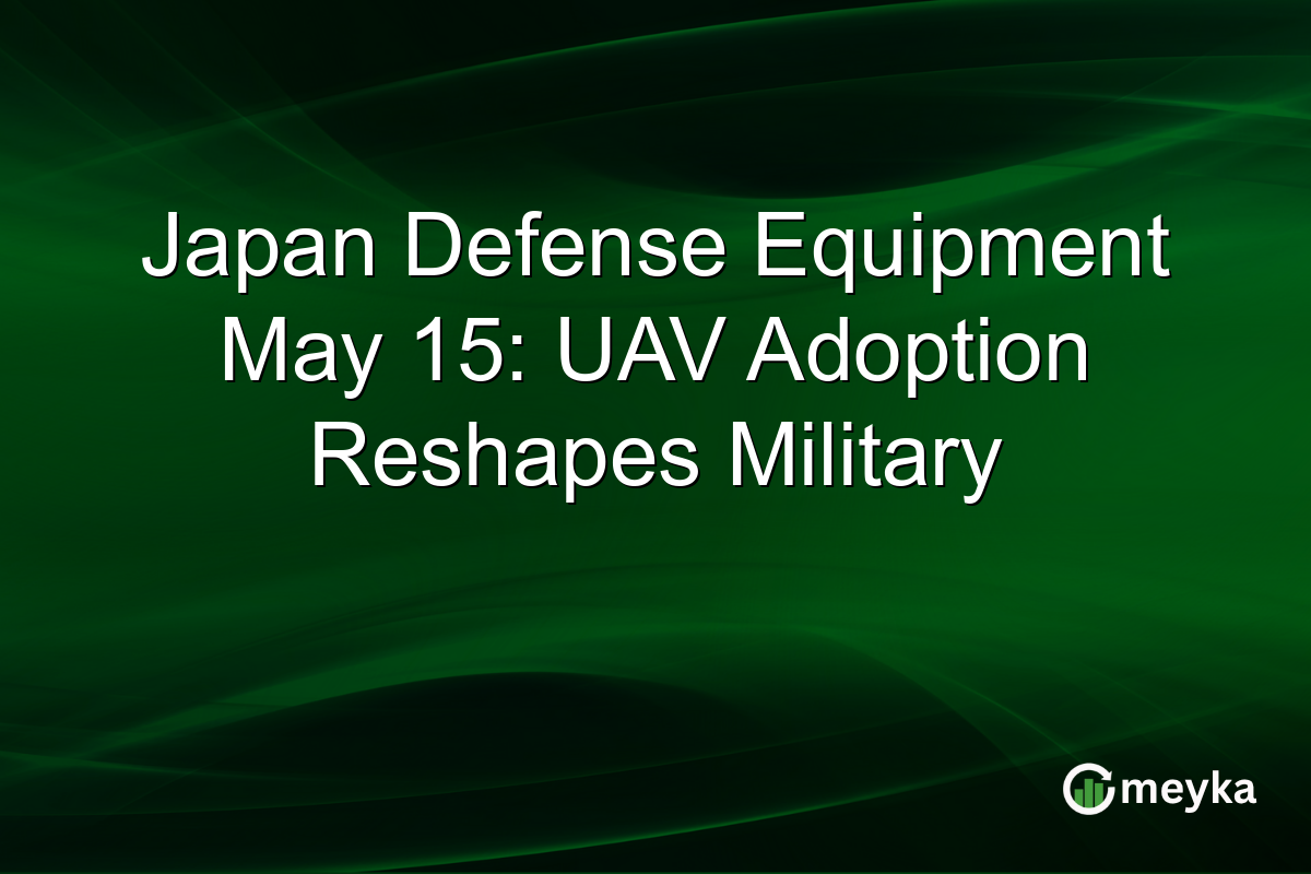 Japan Defense Equipment May 15: UAV Adoption Reshapes Military