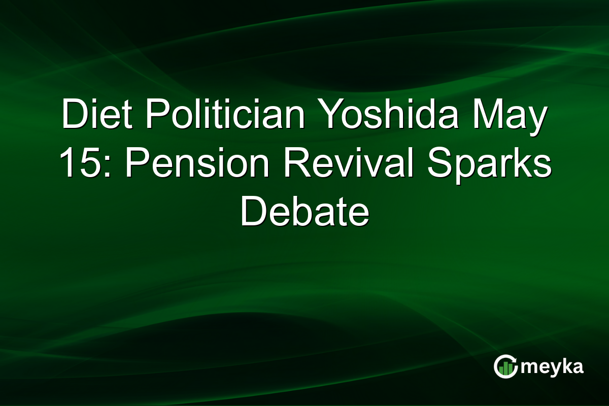 Diet Politician Yoshida May 15: Pension Revival Sparks Debate