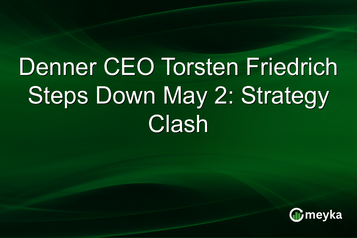 Denner CEO Torsten Friedrich Steps Down May 2: Strategy Clash