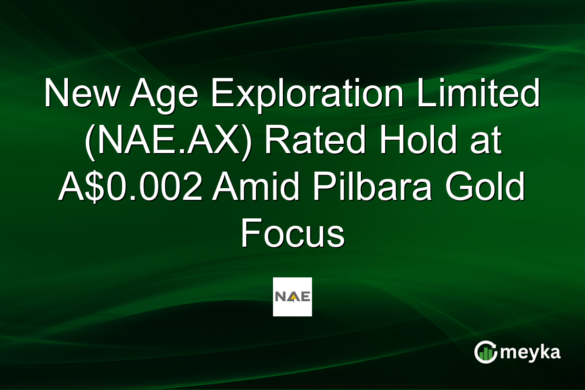 New Age Exploration Limited (NAE.AX) Rated Hold at A$0.002 Amid Pilbara Gold Focus