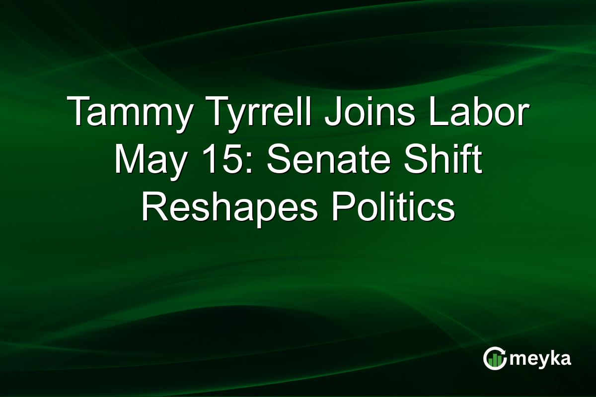 Tammy Tyrrell Joins Labor May 15: Senate Shift Reshapes Politics