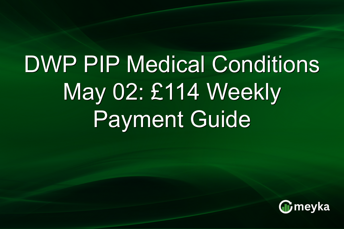 DWP PIP Medical Conditions May 02: £114 Weekly Payment Guide