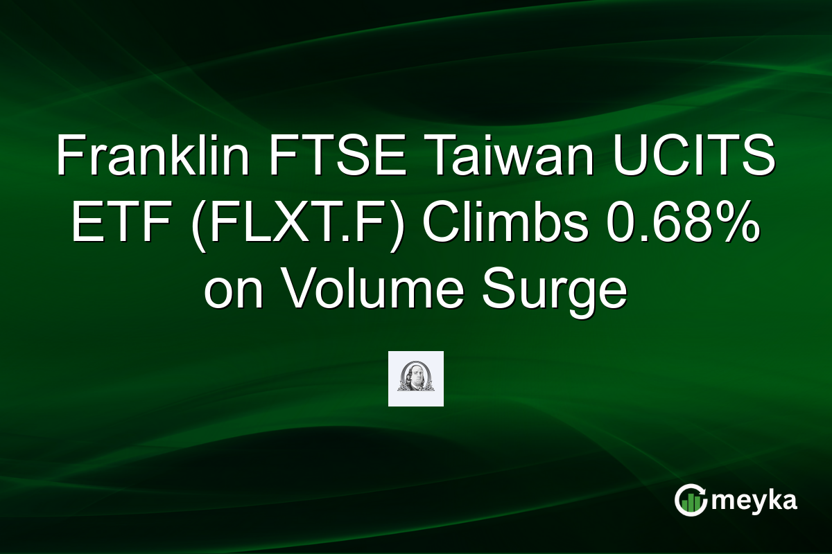 Franklin FTSE Taiwan UCITS ETF (FLXT.F) Climbs 0.68% on Volume Surge