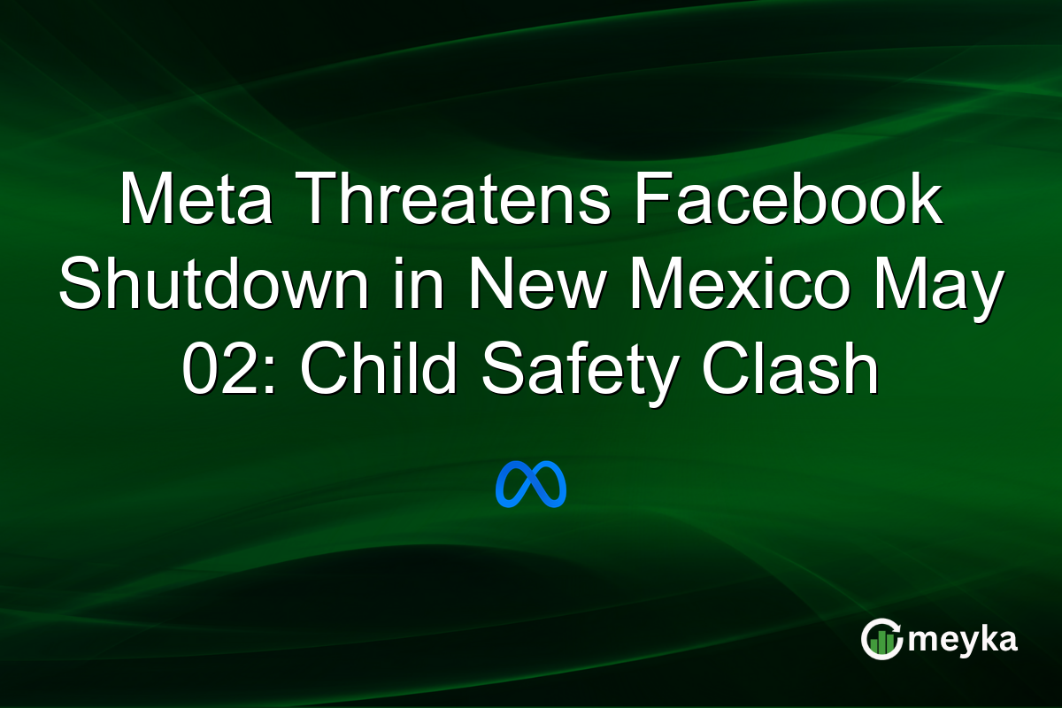 Meta Threatens Facebook Shutdown in New Mexico May 02: Child Safety Clash