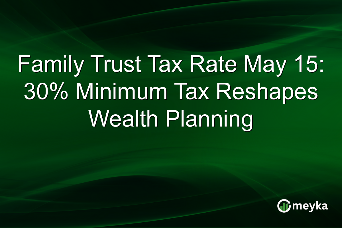 Family Trust Tax Rate May 15: 30% Minimum Tax Reshapes Wealth Planning