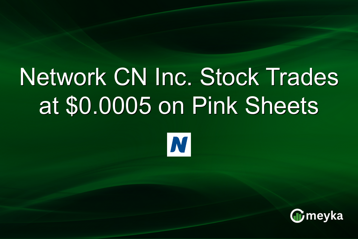 Network CN Inc. Stock Trades at $0.0005 on Pink Sheets