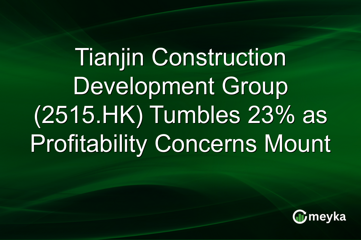 Tianjin Construction Development Group (2515.HK) Tumbles 23% as Profitability Concerns Mount