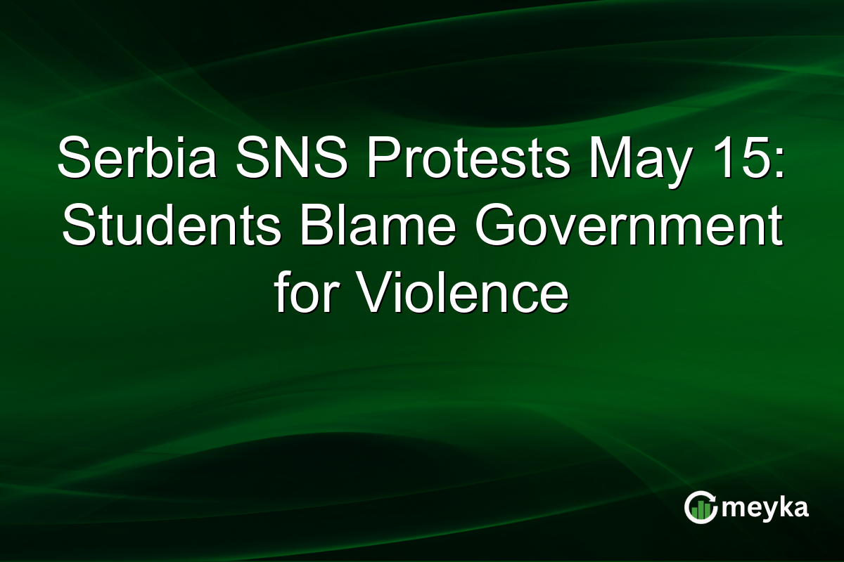 Serbia SNS Protests May 15: Students Blame Government for Violence