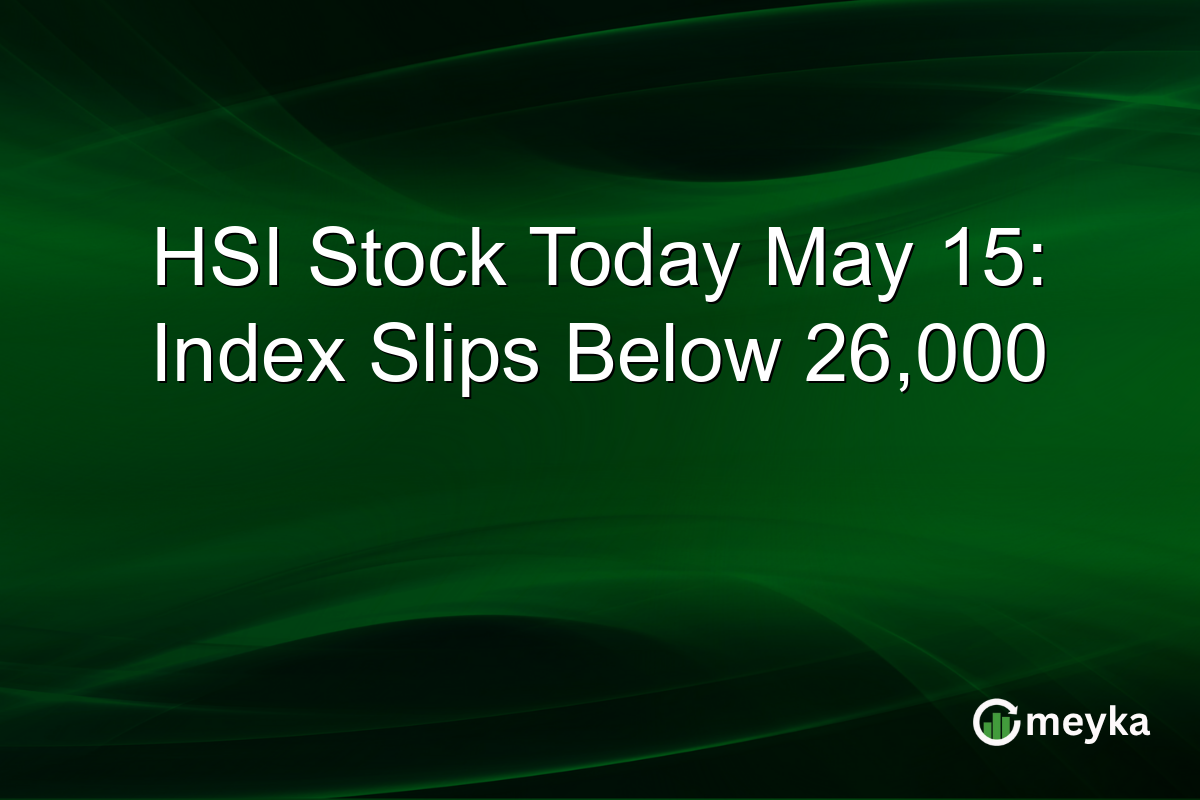 HSI Stock Today May 15: Index Slips Below 26,000