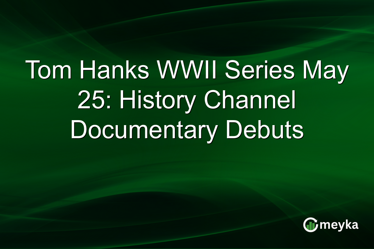 Tom Hanks WWII Series May 25: History Channel Documentary Debuts