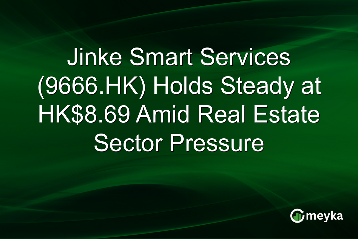 Jinke Smart Services (9666.HK) Holds Steady at HK$8.69 Amid Real Estate Sector Pressure