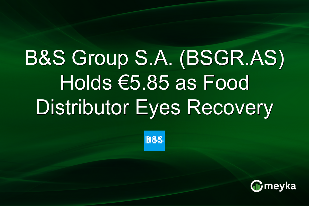 B&S Group S.A. (BSGR.AS) Holds €5.85 as Food Distributor Eyes Recovery