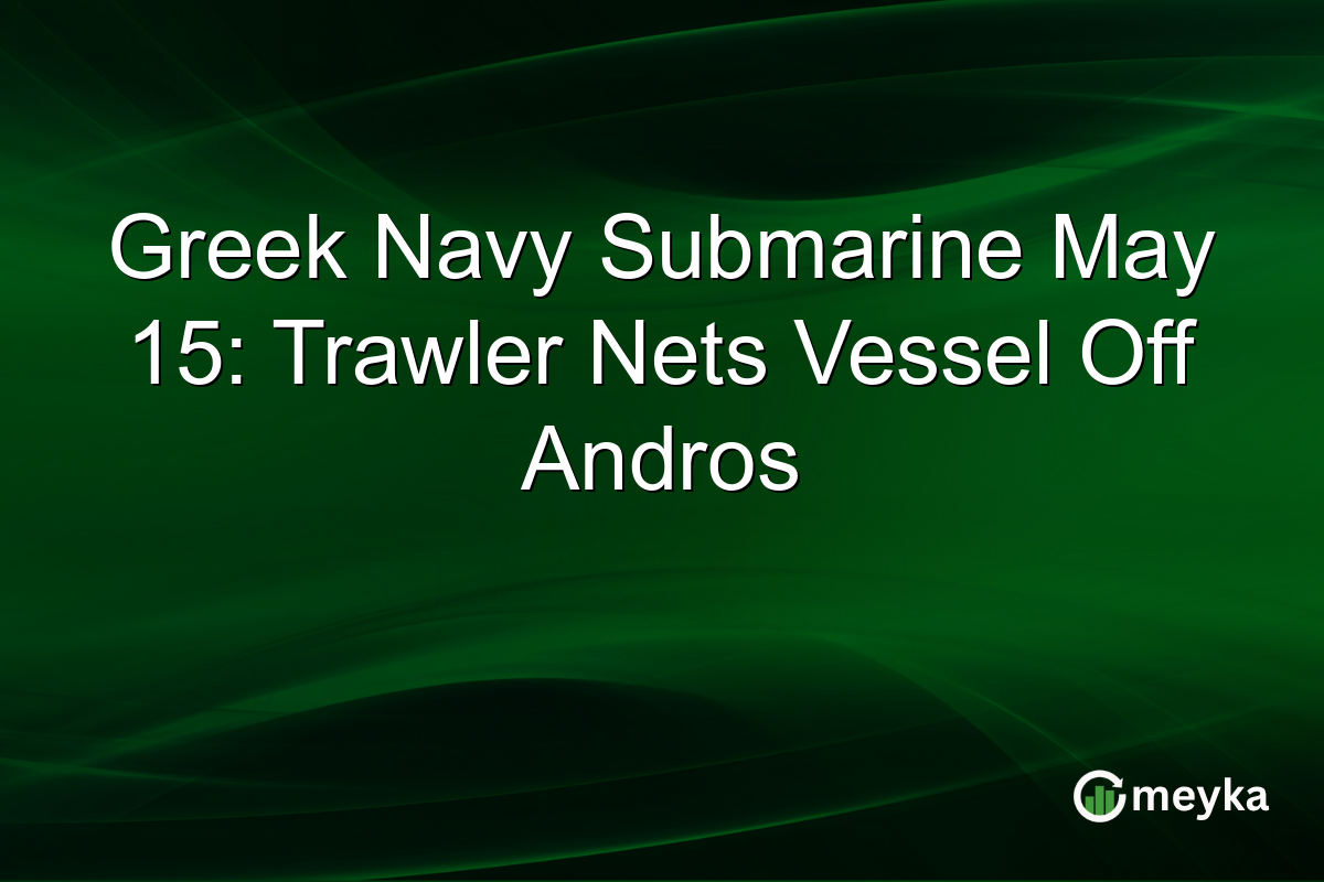 Greek Navy Submarine May 15: Trawler Nets Vessel Off Andros