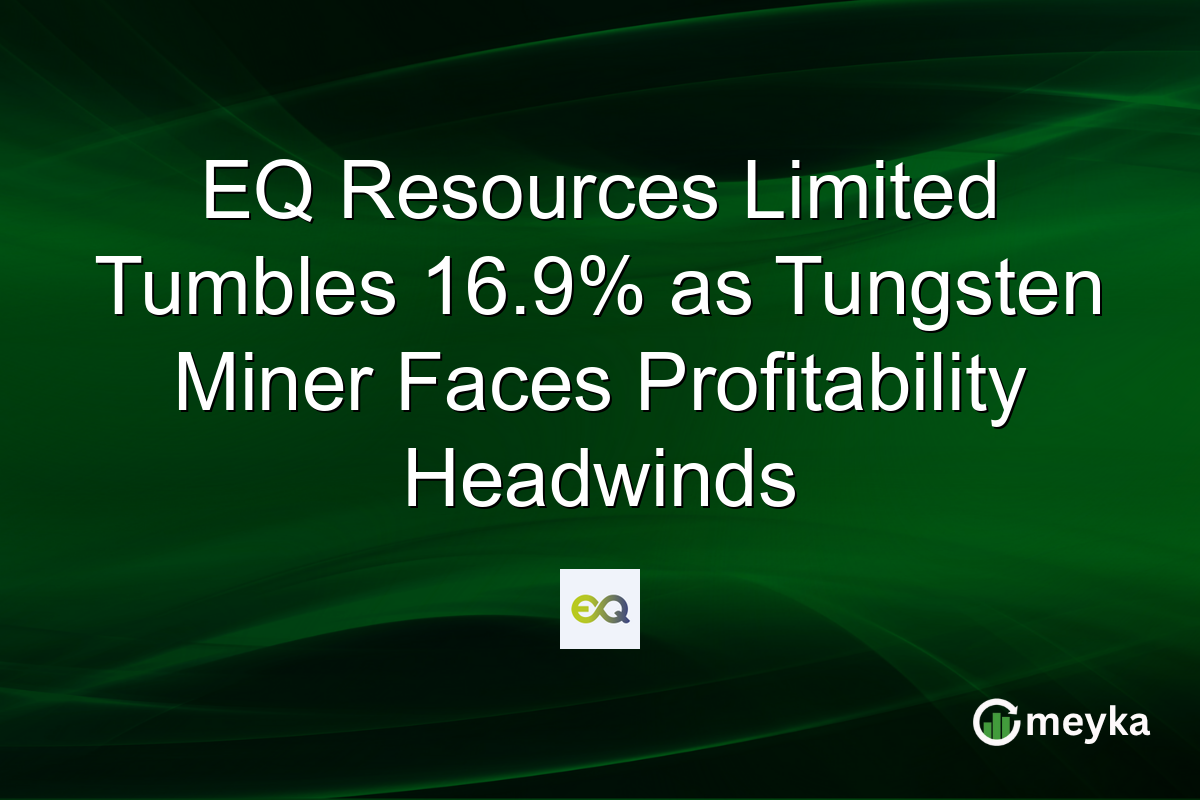 EQ Resources Limited Tumbles 16.9% as Tungsten Miner Faces Profitability Headwinds