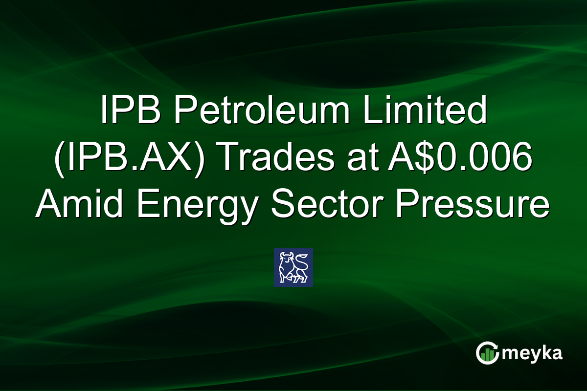 IPB Petroleum Limited (IPB.AX) Trades at A$0.006 Amid Energy Sector Pressure