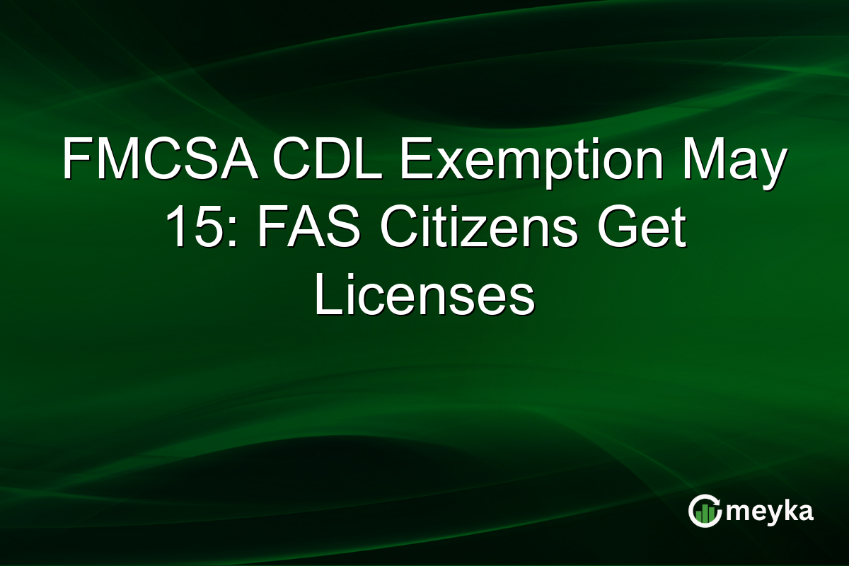 FMCSA CDL Exemption May 15: FAS Citizens Get Licenses