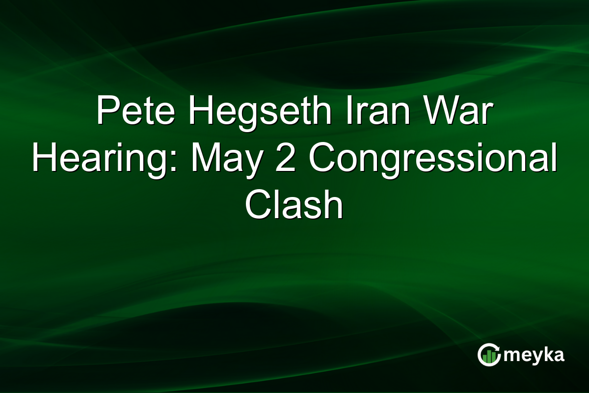 Pete Hegseth Iran War Hearing: May 2 Congressional Clash