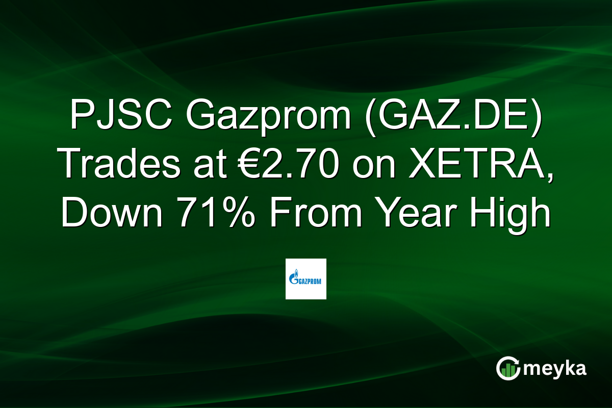 PJSC Gazprom (GAZ.DE) Trades at €2.70 on XETRA, Down 71% From Year High