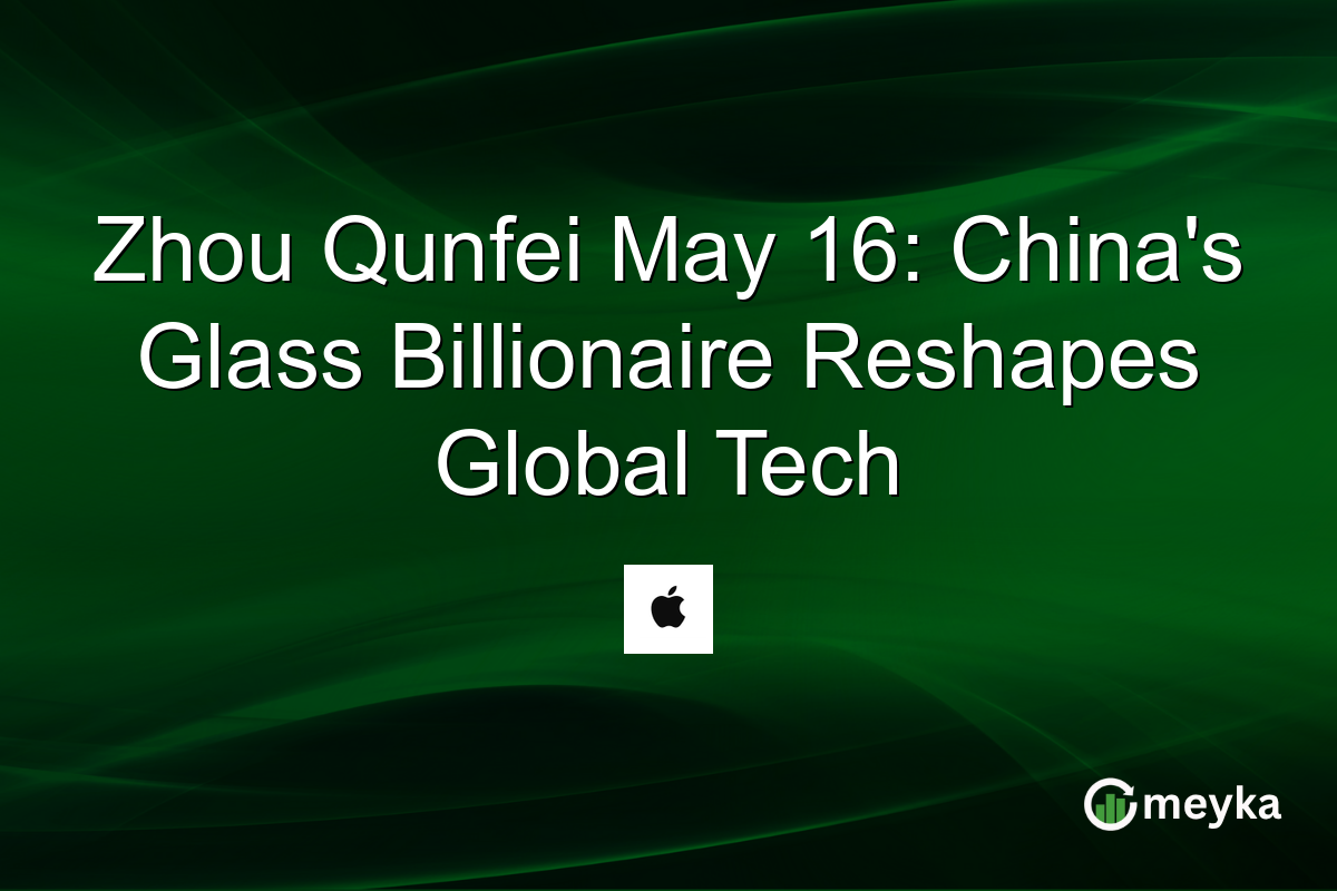 Zhou Qunfei May 16: China’s Glass Billionaire Reshapes Global Tech