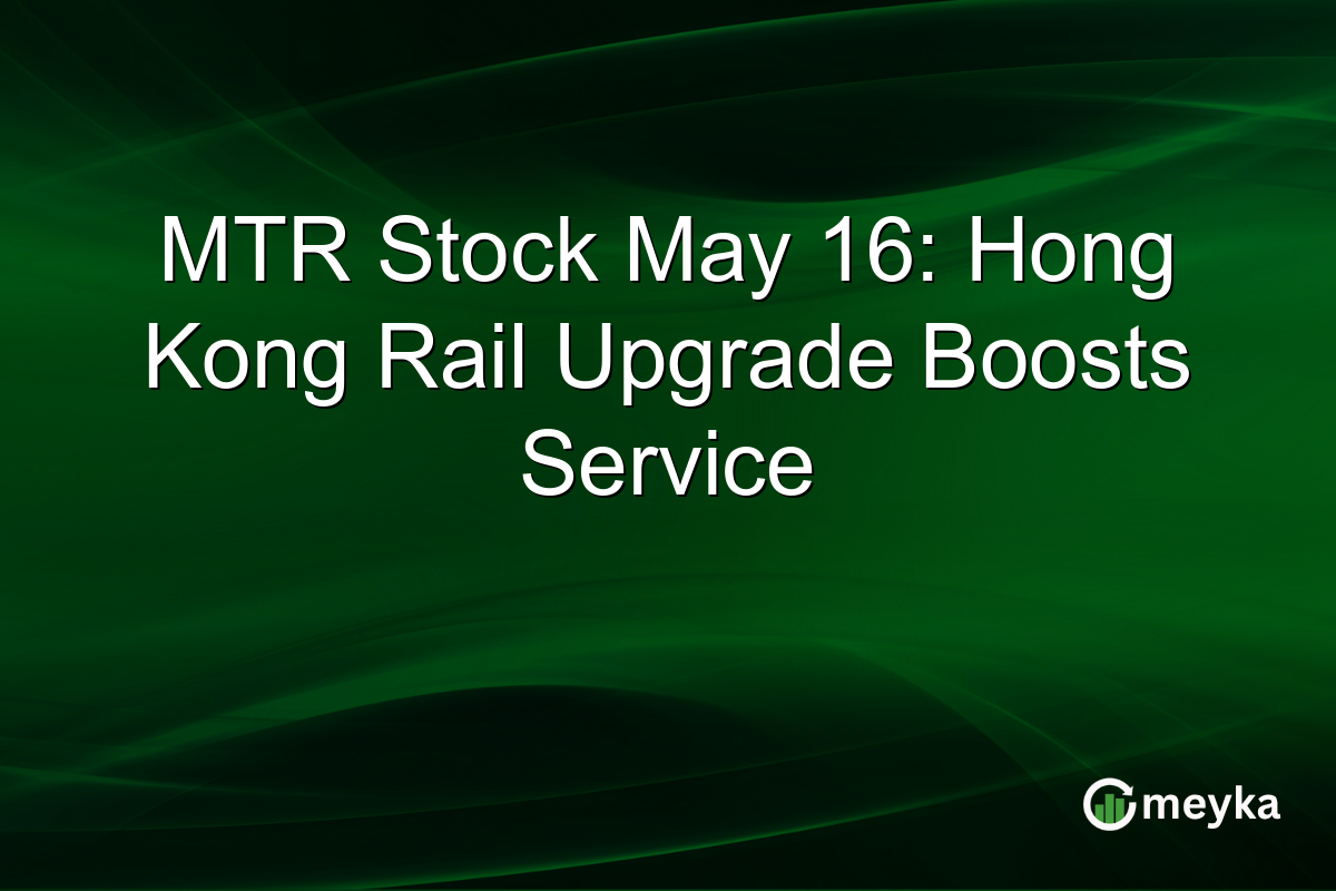 MTR Stock May 16: Hong Kong Rail Upgrade Boosts Service