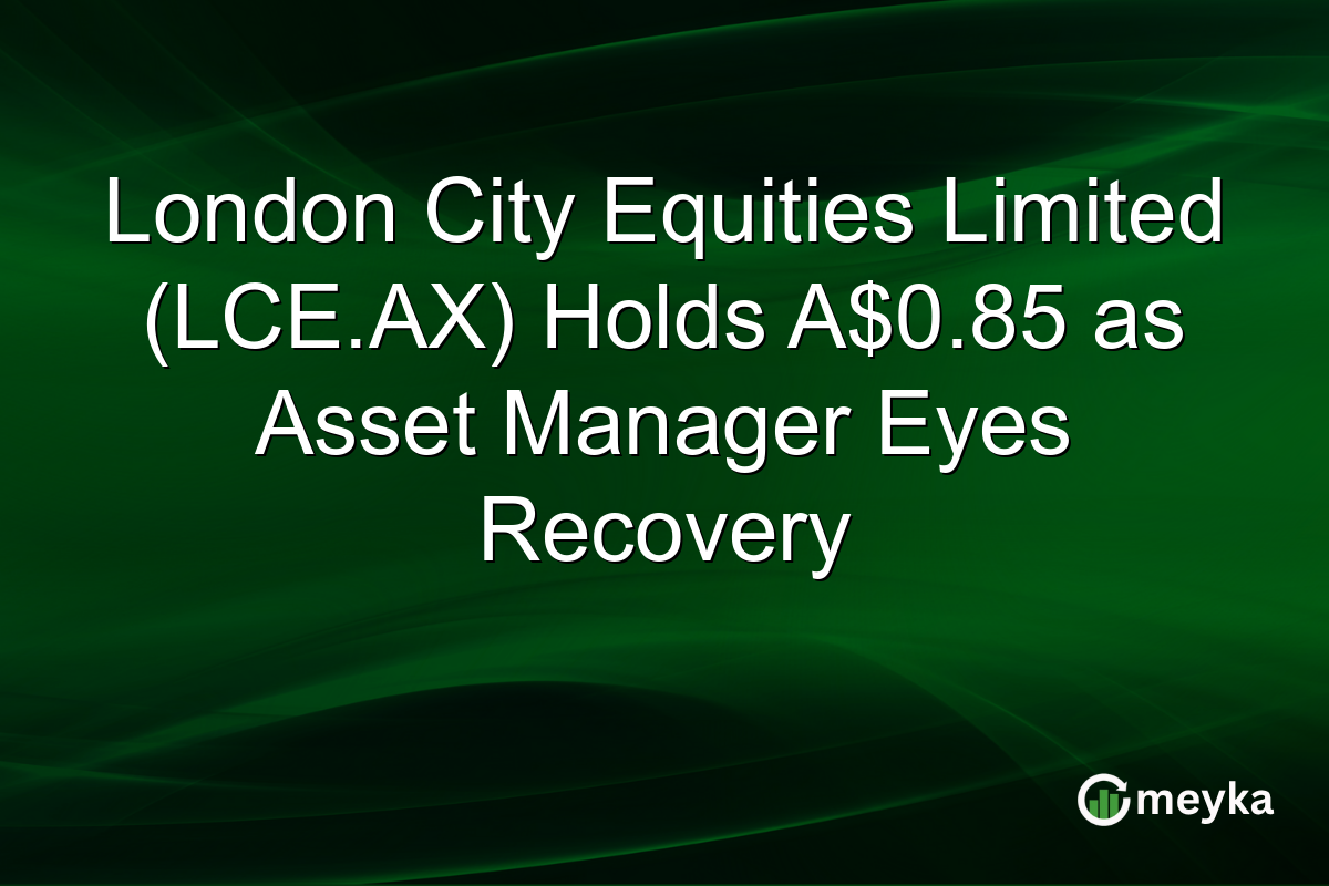 London City Equities Limited (LCE.AX) Holds A$0.85 as Asset Manager Eyes Recovery