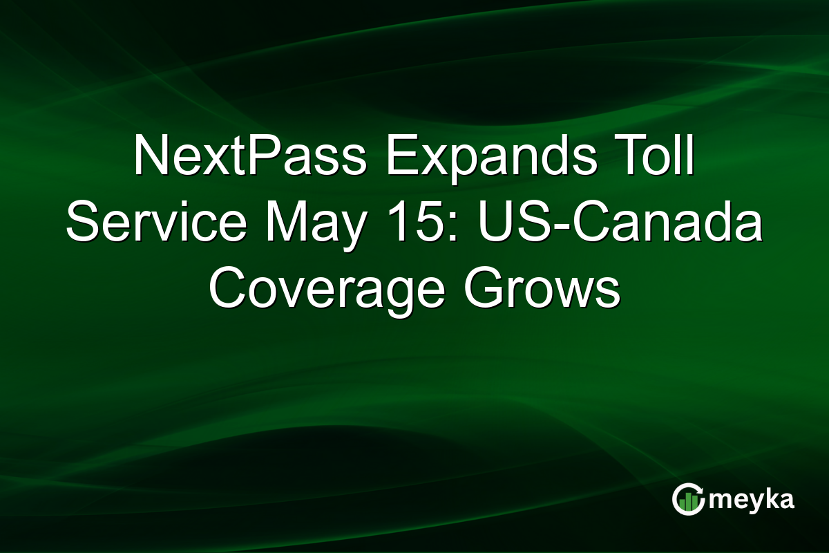 NextPass Expands Toll Service May 15: US-Canada Coverage Grows