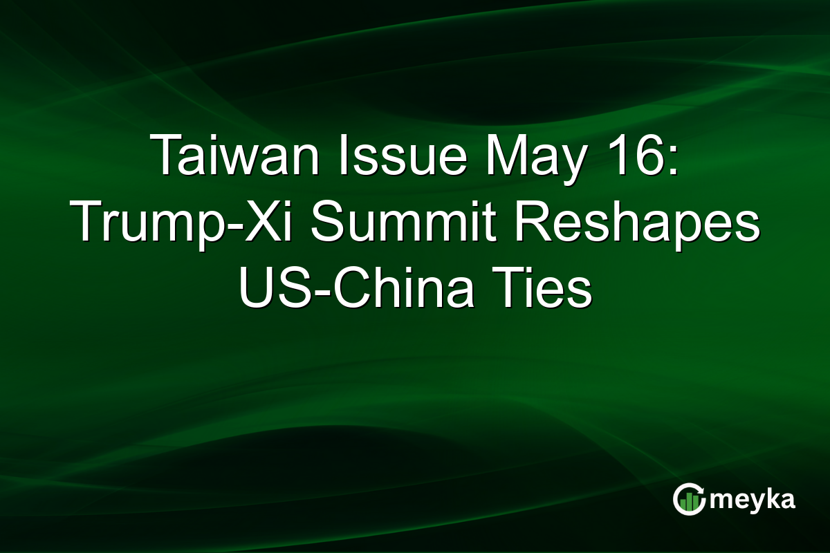 Taiwan Issue May 16: Trump-Xi Summit Reshapes US-China Ties