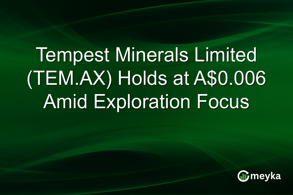 Tempest Minerals Limited (TEM.AX) Holds at A$0.006 Amid Exploration Focus