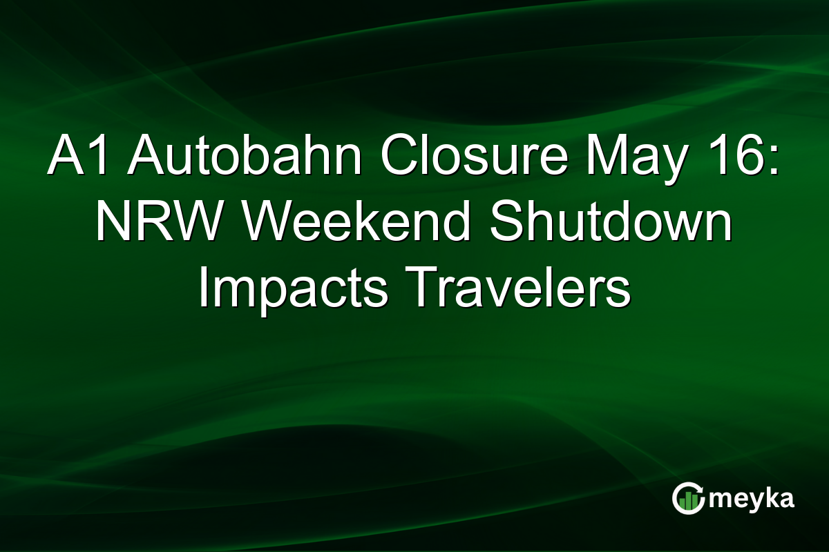 A1 Autobahn Closure May 16: NRW Weekend Shutdown Impacts Travelers