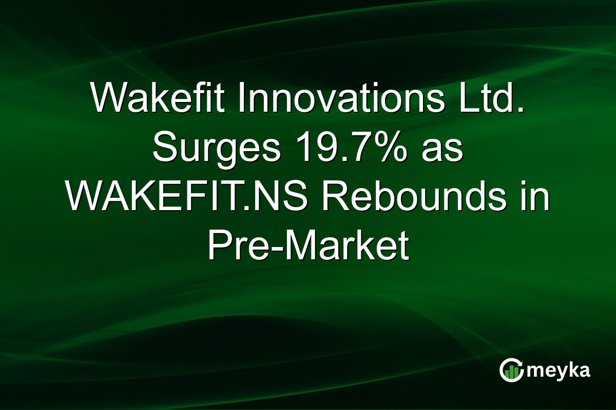 Wakefit Innovations Ltd. Surges 19.7% as WAKEFIT.NS Rebounds in Pre-Market