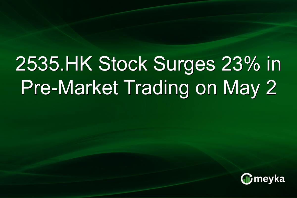 2535.HK Stock Surges 23% in Pre-Market Trading on May 2