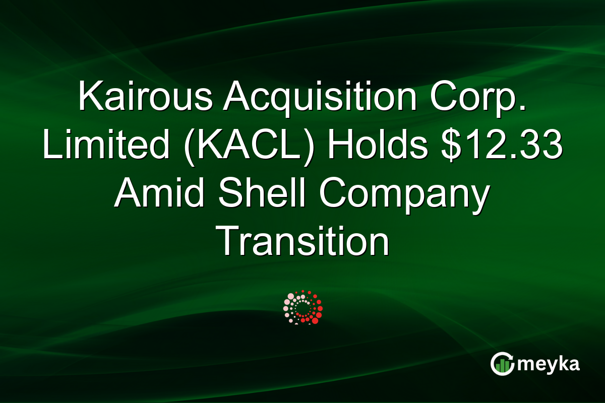 Kairous Acquisition Corp. Limited (KACL) Holds $12.33 Amid Shell Company Transition