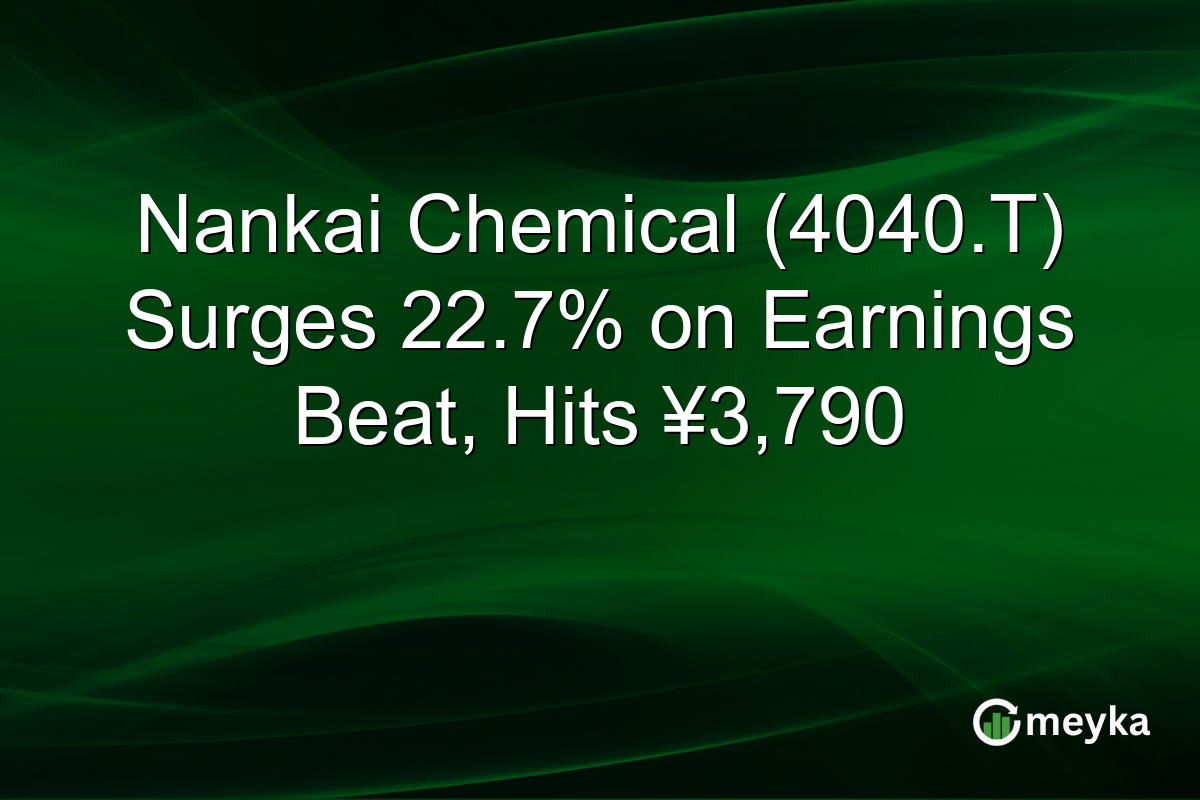 Nankai Chemical (4040.T) Surges 22.7% on Earnings Beat, Hits ¥3,790