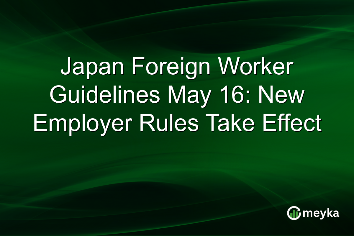 Japan Foreign Worker Guidelines May 16: New Employer Rules Take Effect