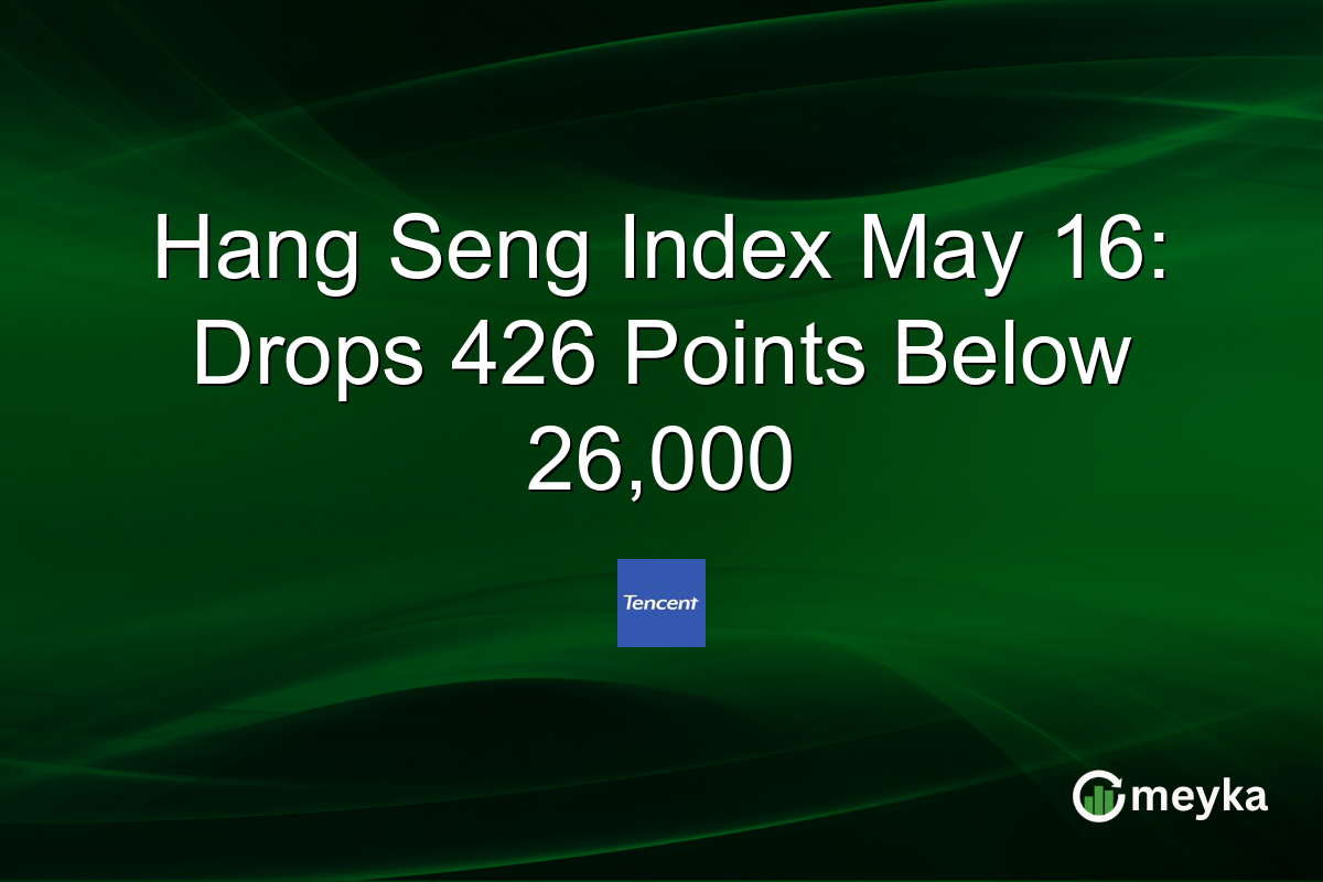 Hang Seng Index May 16: Drops 426 Points Below 26,000