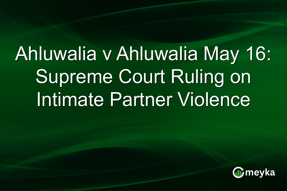 Ahluwalia v Ahluwalia May 16: Supreme Court Ruling on Intimate Partner Violence
