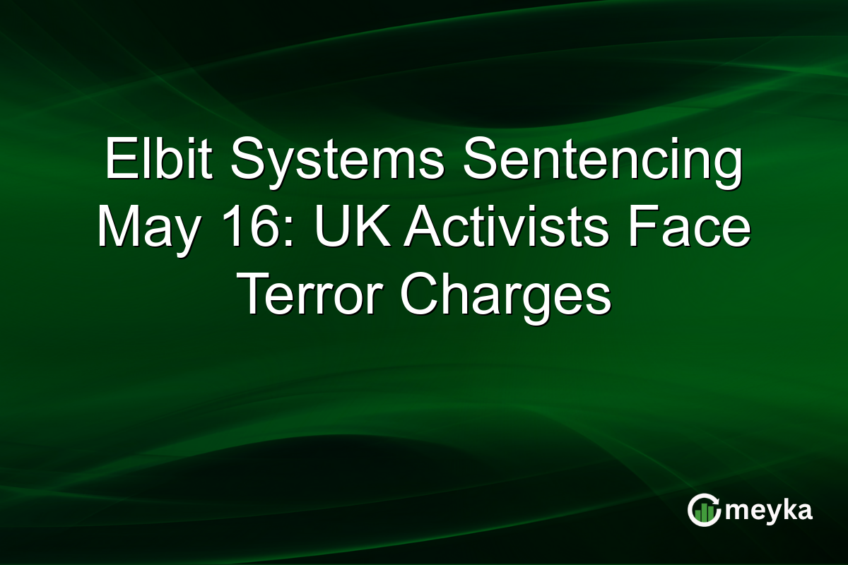 Elbit Systems Sentencing May 16: UK Activists Face Terror Charges