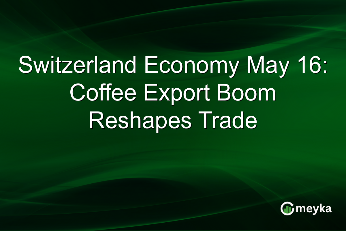Switzerland Economy May 16: Coffee Export Boom Reshapes Trade