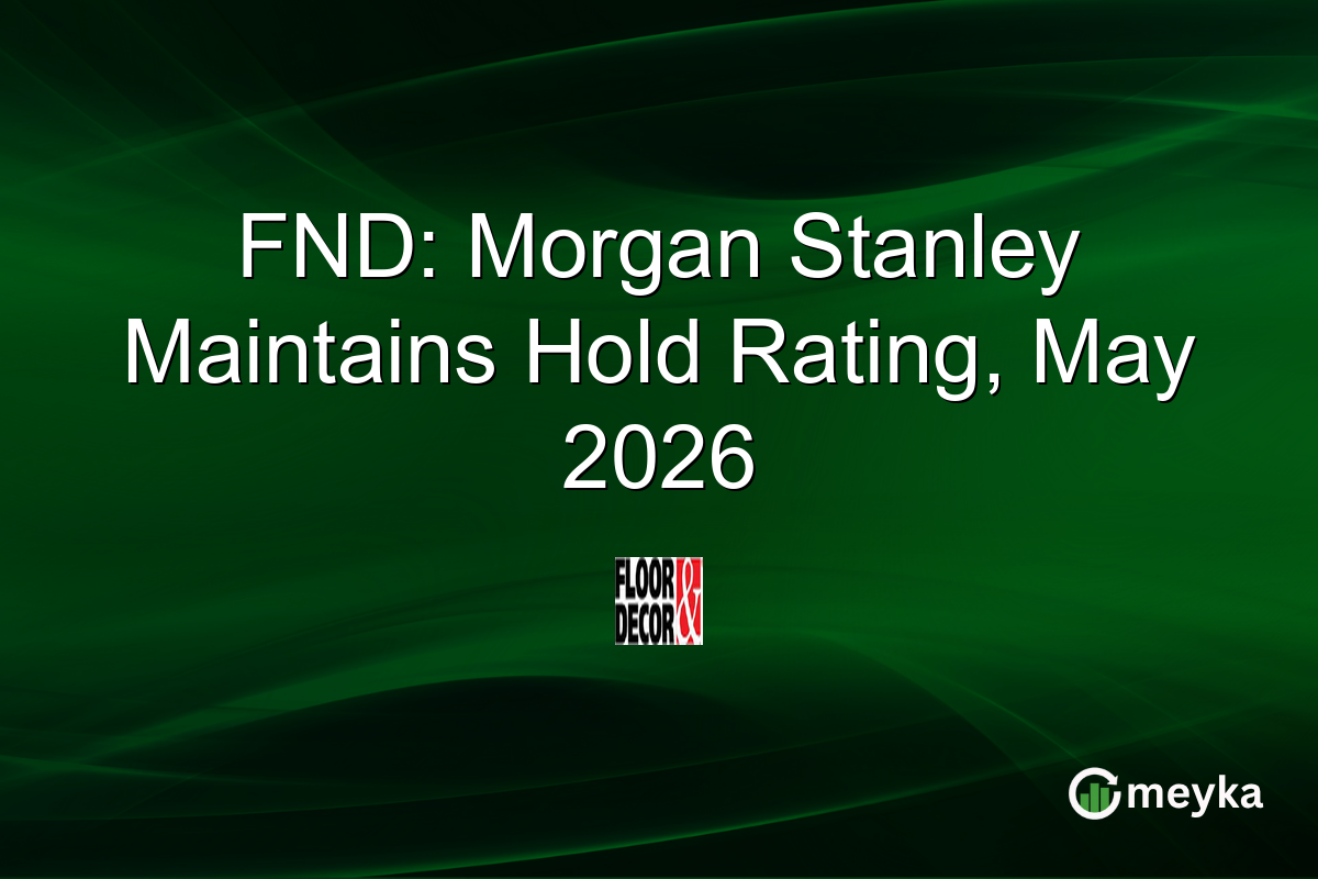 FND: Morgan Stanley Maintains Hold Rating, May 2026
