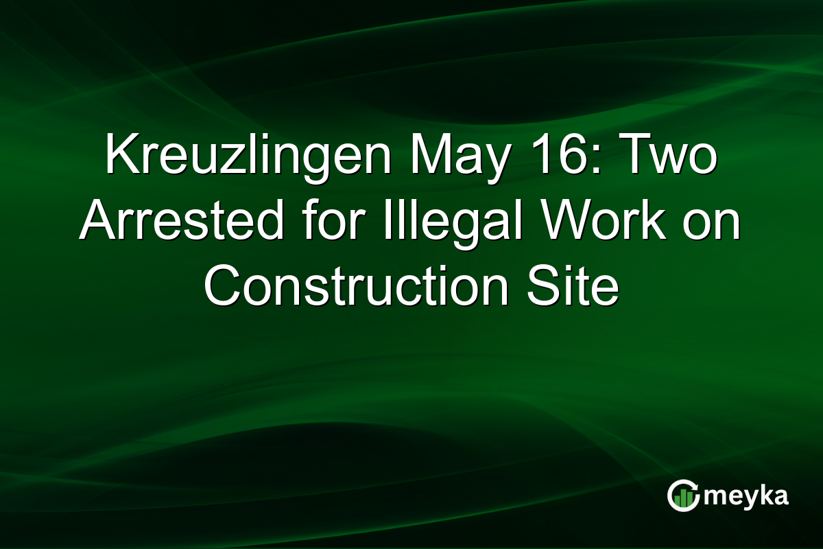 Kreuzlingen May 16: Two Arrested for Illegal Work on Construction Site